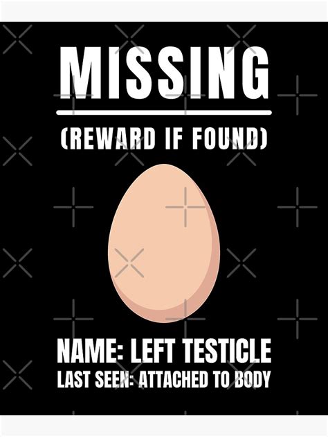 And, for both men and women: "History. . One testicle missing